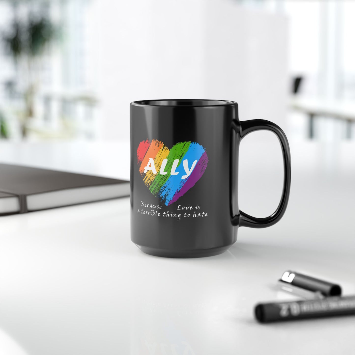 Ally - Love Is a Terrible Thing to Hate Black Mug, 15oz