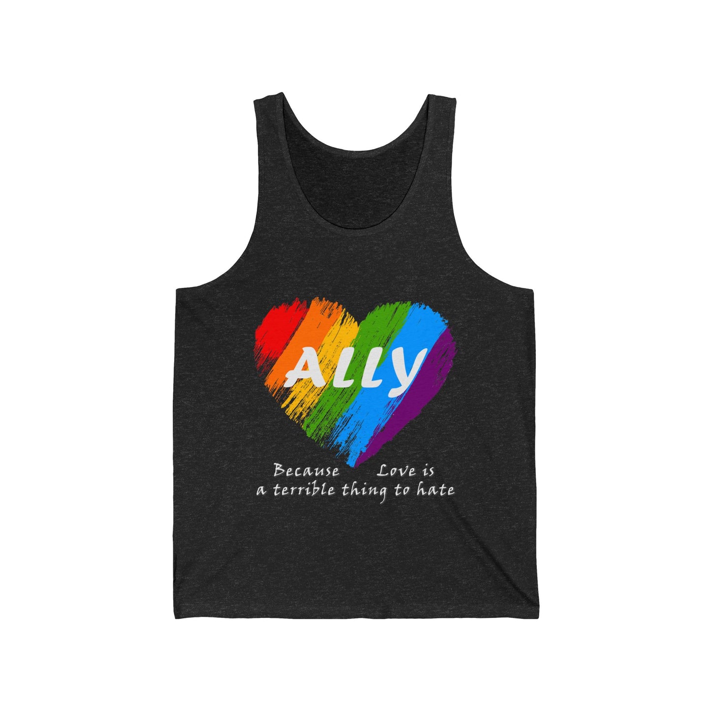 Ally - Love Is a Terrible Thing to Hate Unisex Jersey Tank